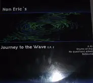 Non Eric's - Journey To The Wave E.P. 2