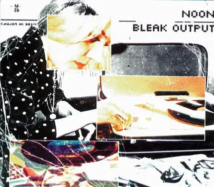 Noon - Bleak Output