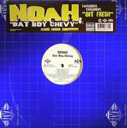 Noah - Dat Boy Chevy / Git Fresh