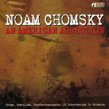 NOAM CHOMSKY - AN AMERICAN ADDITION: DRUGS, GUERIL