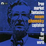 Noam Chomsky - FREE MARKET FANTASIES: CAPITALISM