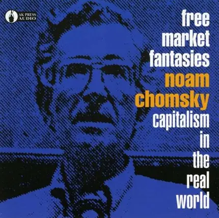 NOAM CHOMSKY - FREE MARKET FANTASIES: CAPITALISM