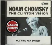Noam Chomsky - The Clinton Vision: Old Wine, New Bottles