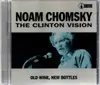 CD - Noam Chomsky - The Clinton Vision: Old Wine, New Bottles