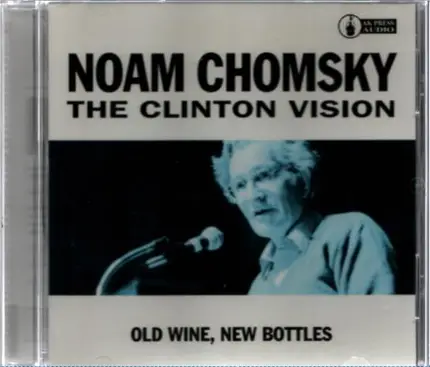 Noam Chomsky - The Clinton Vision: Old Wine, New Bottles