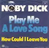 7inch Vinyl Single - Noby Dick - Play Me A Love Song