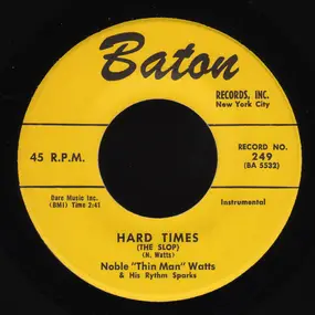 Noble "Thin Man" Watts & His Rhythm Sparks - Hard Times (The Slop) / I'm Walkin' The Floor Over You