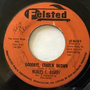 Nobles C. Darby - Goodbye, Charlie Brown / Let Me Tell You 'Bout Love