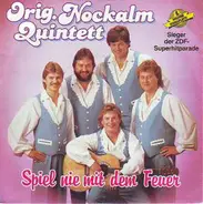 Nockalm Quintett - Spiel Nie mit dem Feuer