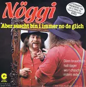 Nöggi - Aber Suscht Bin I Immer No De Glich