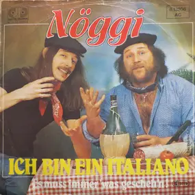 Nöggi - Ich Bin Ein Italiano / Es Muss Immer 'Was Geschehen