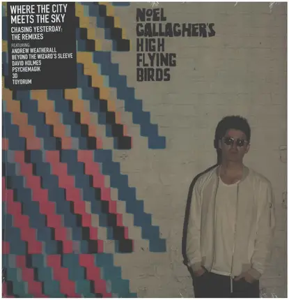 Noel Gallagher's High Flying Birds - Where The City Meets The Sky : Chasing Yesterday : The Remixes