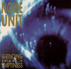 Noise Unit - Grinding into Emptiness