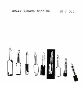 NOISE DREAMS MACHINA - In / Out