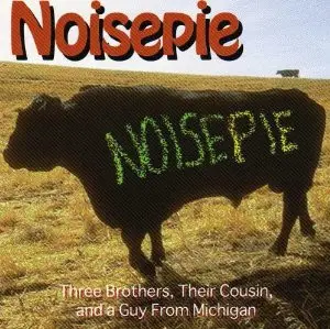 Noisepie - Three Brothers, Their Cousin, And A Guy From Michigan