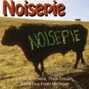 CD - Noisepie - Three Brothers, Their Cousin, And A Guy From Michigan