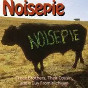 CD - Noisepie - Three Brothers, Their Cousin, And A Guy From Michigan