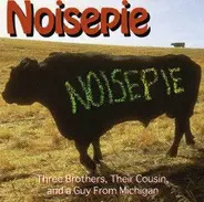 Noisepie - Three Brothers, Their Cousin, And A Guy From Michigan