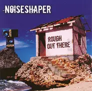 Noiseshaper - Rough Out There