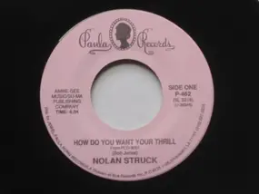 nolan struck - How Do You Want Your Thrill / You've Got Something Good Going For You