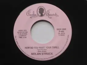 nolan struck - How Do You Want Your Thrill / You've Got Something Good Going For You