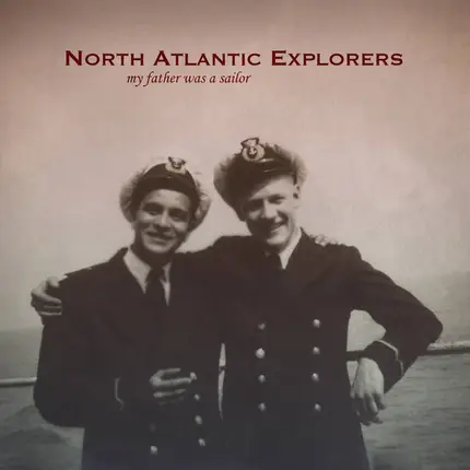 North Atlantic Explorers - My Father Was A Sailor
