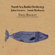 LP & CD - North Sea Radio Orchestra , John Greaves , Annie Barbazza - Folly Bololey (Songs From Robert Wyatt's Rock Bottom) - +insert, CD, numbered, Ltd Ed