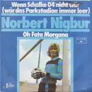 7inch Vinyl Single - Norbert Nigbur - Wenn Schalke 04 Nicht Wär (Wär Das Parkstadion Immer Leer)