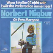 7inch Vinyl Single - Norbert Nigbur - Wenn Schalke 04 Nicht Wär (Wär Das Parkstadion Immer Leer)