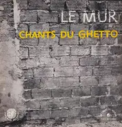 Norbert Horowitz & Rita Karin & Rochelle Horowitz - Le Mur : Chants Du Ghetto