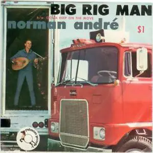 Norman André - Big Rig Man / Gotta Keep On The Move