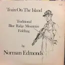 LP - Norman Edmonds - Train On The Island: Traditional Blue Ridge Mountain Fiddling