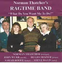 CD - Norman Thatcher's Ragtime Band - 'What Do You Want Me To Do?'