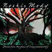 Noshir Mody - Stories From The Years Of Living Passionately