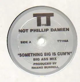 Not Phillip Damien, Phillip Damien - Something Big Is Cum'n