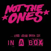7inch Vinyl Single - Not The Ones - ...You Just Keep Me In A Box - Limited Edition