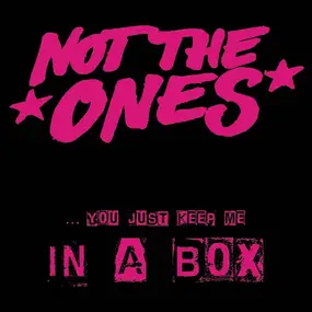 Not the Ones - ...You Just Keep Me In A Box