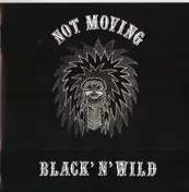 not moving - Black' N' Wild