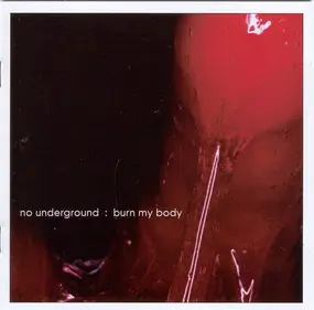 no underground - Burn My Body