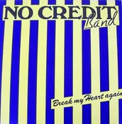 No Credit - Break My Heart Again