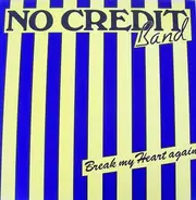 No Credit - Break My Heart Again