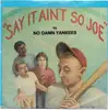 7inch Vinyl Single - No Damn Yankees - Say It Ain't So Joe