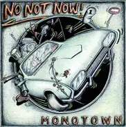 No Not Now! - Monotown