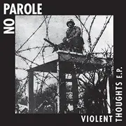 7inch Vinyl Single - No Parole - Violent Thoughts E.P. - EP