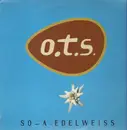12'' - O.T.S. - So-A-Edelweiss