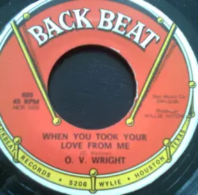 O.V.Wright - When You Took Your Love From Me / I Was Born All Over