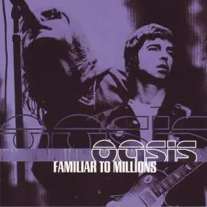 Oasis - Familiar to Millions