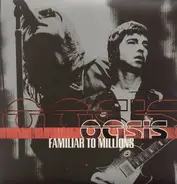 Oasis - Familiar to Millions