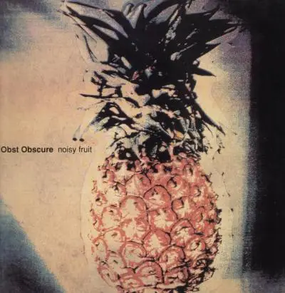 Obst Obscure - Noisy Fruit
