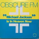 12inch Vinyl Single - Obscure FM - Michael Jackson Is In Heaven Now